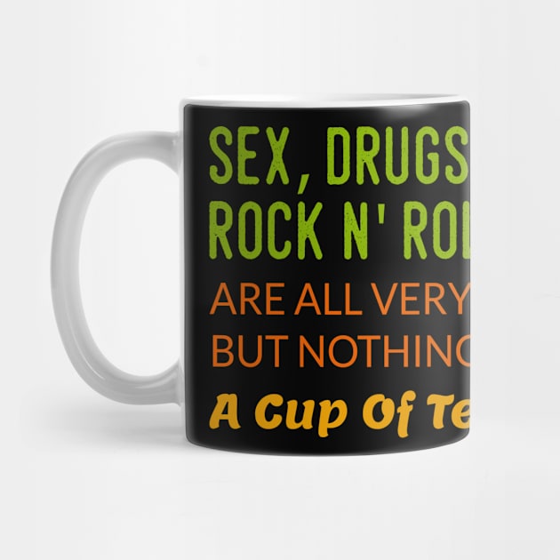 sex, drugs, rock n' roll are are very well but nothing beats tea by Lin Watchorn 